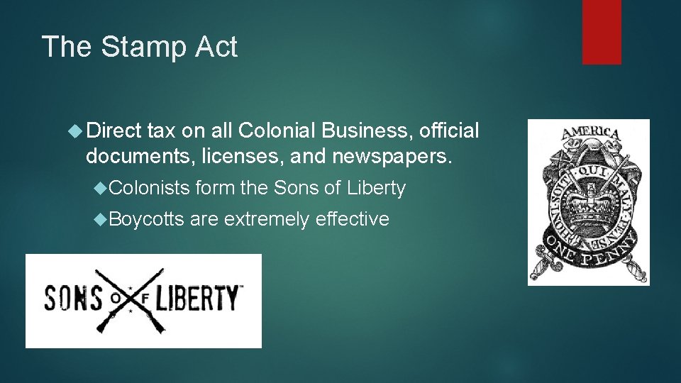 The Stamp Act Direct tax on all Colonial Business, official documents, licenses, and newspapers.
