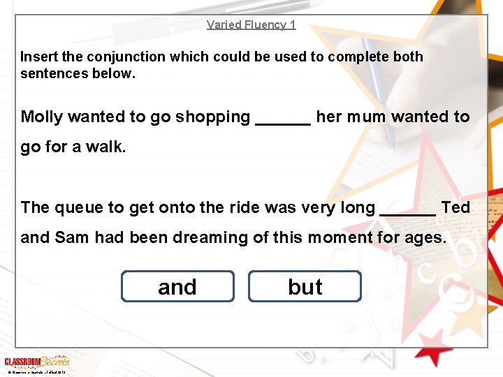 Varied Fluency 1 Insert the conjunction which could be used to complete both sentences