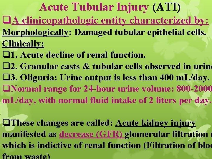 Acute Tubular Injury (ATI) q. A clinicopathologic entity characterized by: Morphologically: Damaged tubular epithelial