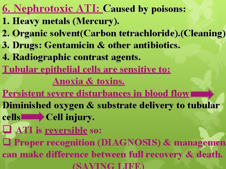 6. Nephrotoxic ATI: Caused by poisons: 1. Heavy metals (Mercury). 2. Organic solvent(Carbon tetrachloride).