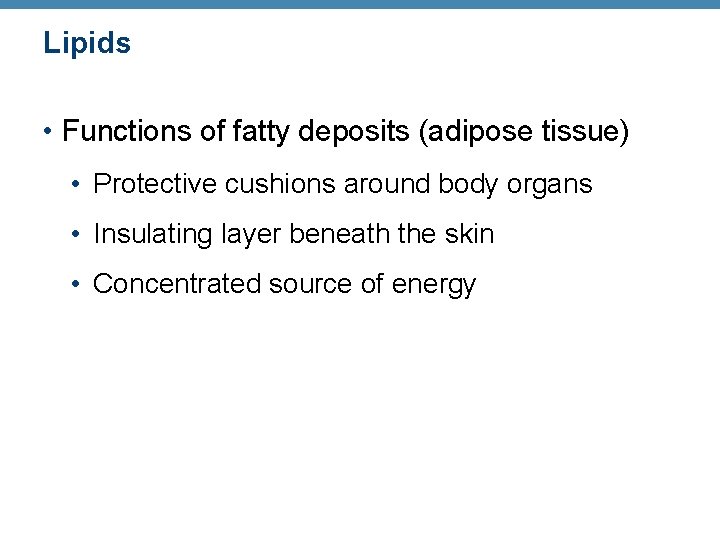 Lipids • Functions of fatty deposits (adipose tissue) • Protective cushions around body organs