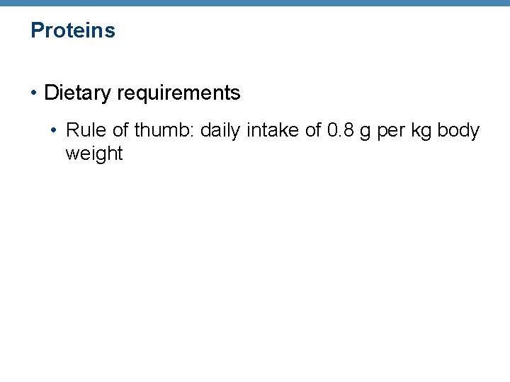 Proteins • Dietary requirements • Rule of thumb: daily intake of 0. 8 g