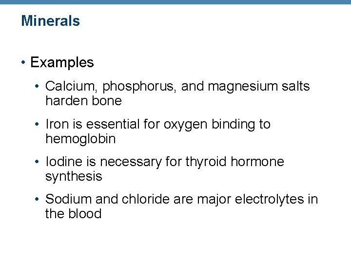 Minerals • Examples • Calcium, phosphorus, and magnesium salts harden bone • Iron is