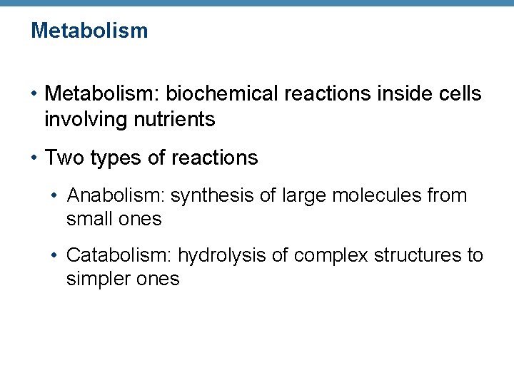 Metabolism • Metabolism: biochemical reactions inside cells involving nutrients • Two types of reactions