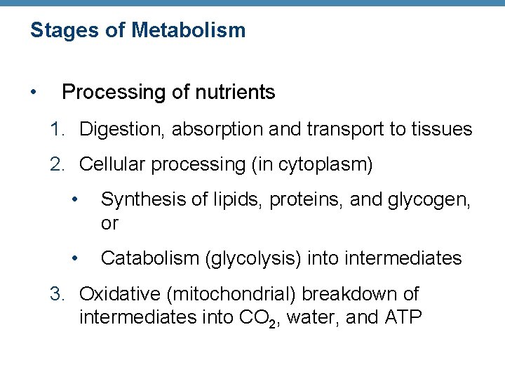 Stages of Metabolism • Processing of nutrients 1. Digestion, absorption and transport to tissues