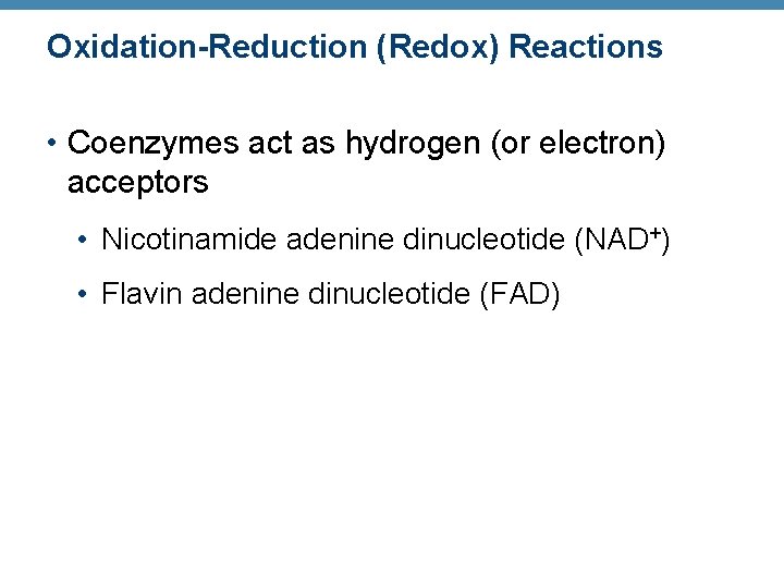 Oxidation-Reduction (Redox) Reactions • Coenzymes act as hydrogen (or electron) acceptors • Nicotinamide adenine