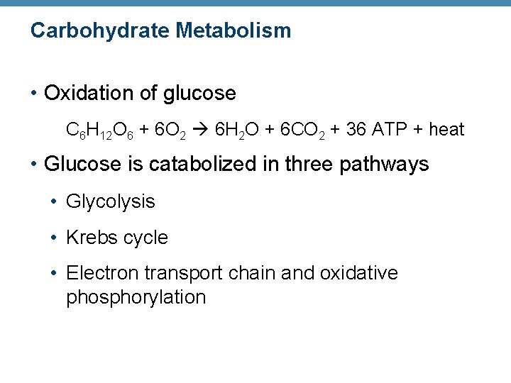 Carbohydrate Metabolism • Oxidation of glucose C 6 H 12 O 6 + 6
