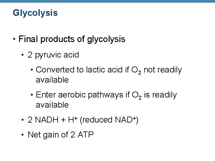 Glycolysis • Final products of glycolysis • 2 pyruvic acid • Converted to lactic