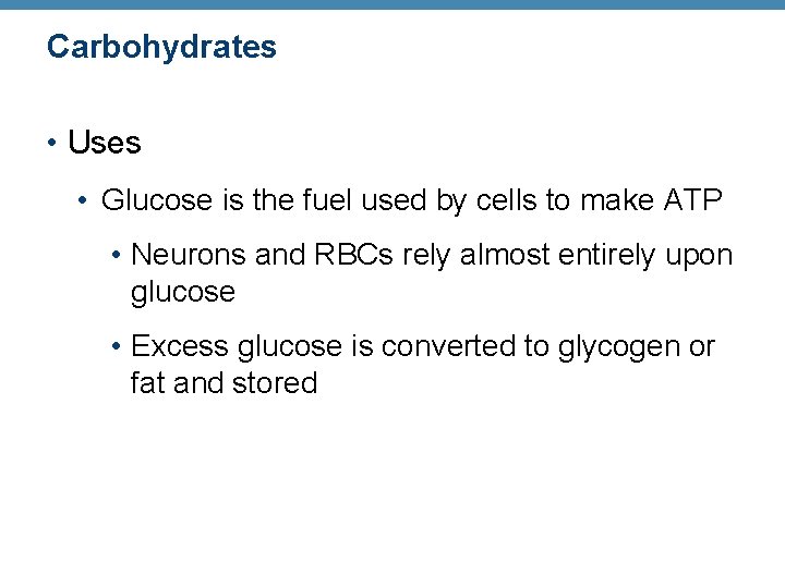 Carbohydrates • Uses • Glucose is the fuel used by cells to make ATP