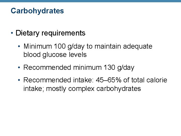 Carbohydrates • Dietary requirements • Minimum 100 g/day to maintain adequate blood glucose levels