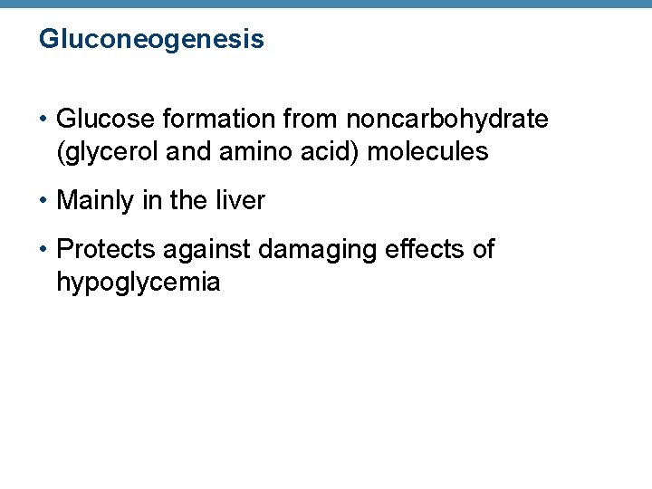 Gluconeogenesis • Glucose formation from noncarbohydrate (glycerol and amino acid) molecules • Mainly in
