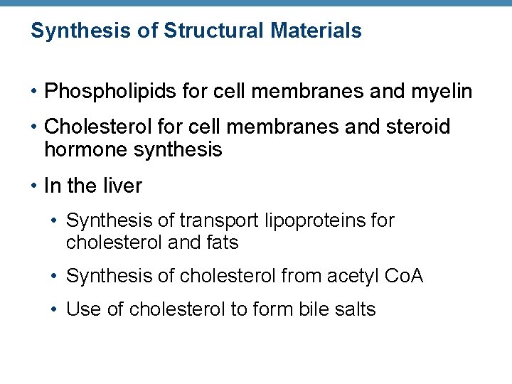 Synthesis of Structural Materials • Phospholipids for cell membranes and myelin • Cholesterol for