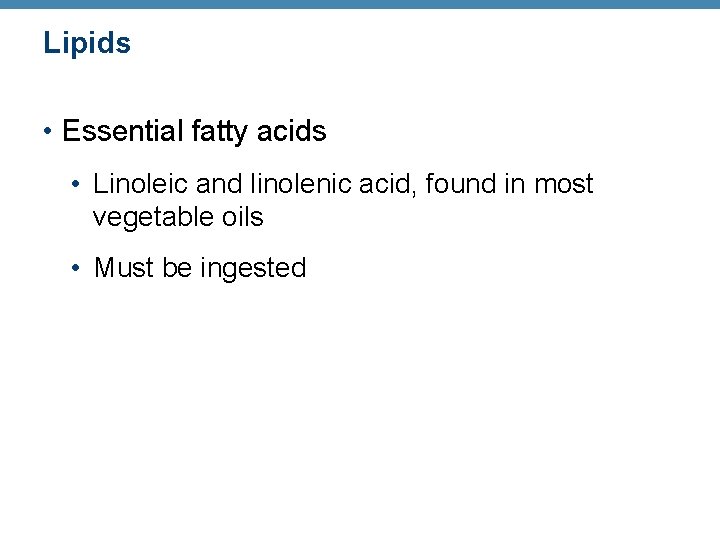 Lipids • Essential fatty acids • Linoleic and linolenic acid, found in most vegetable