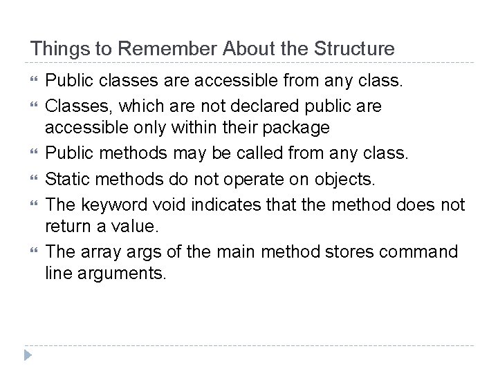 Things to Remember About the Structure Public classes are accessible from any class. Classes,