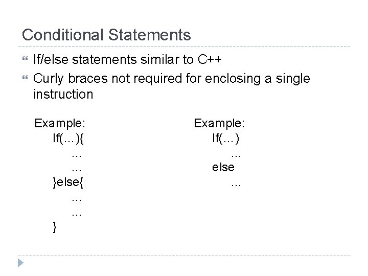 Conditional Statements If/else statements similar to C++ Curly braces not required for enclosing a