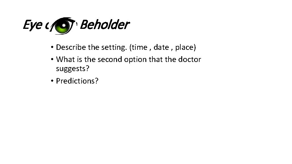 Eye of the Beholder • Describe the setting. (time , date , place) •