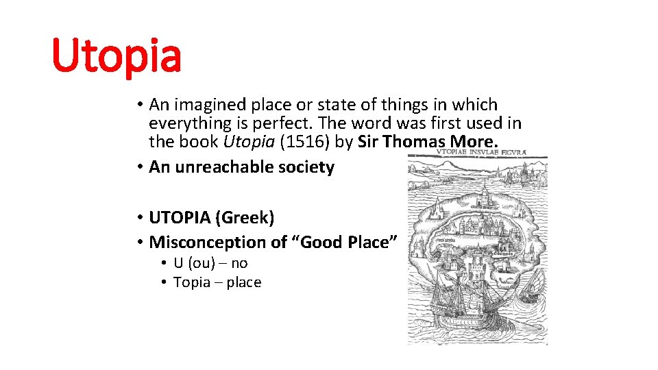 Utopia • An imagined place or state of things in which everything is perfect.