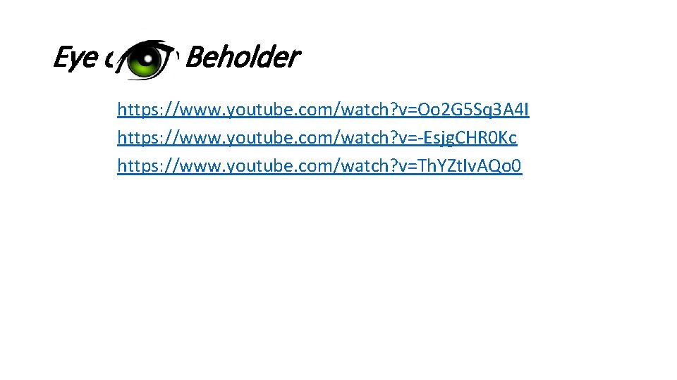 Eye of the Beholder https: //www. youtube. com/watch? v=Oo 2 G 5 Sq 3