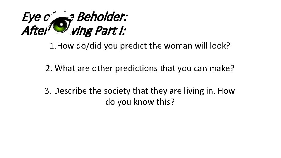 Eye of the Beholder: After Viewing Part I: 1. How do/did you predict the