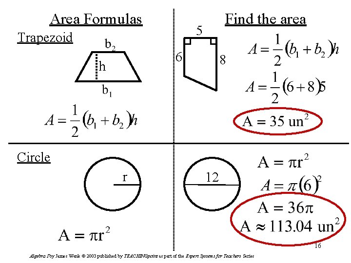 Area Formulas Find the area 5 Trapezoid 6 h 8 Circle r 12 16