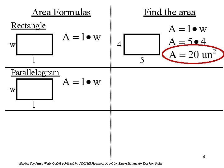 Area Formulas Find the area Rectangle w 4 l Parallelogram 5 w l 6