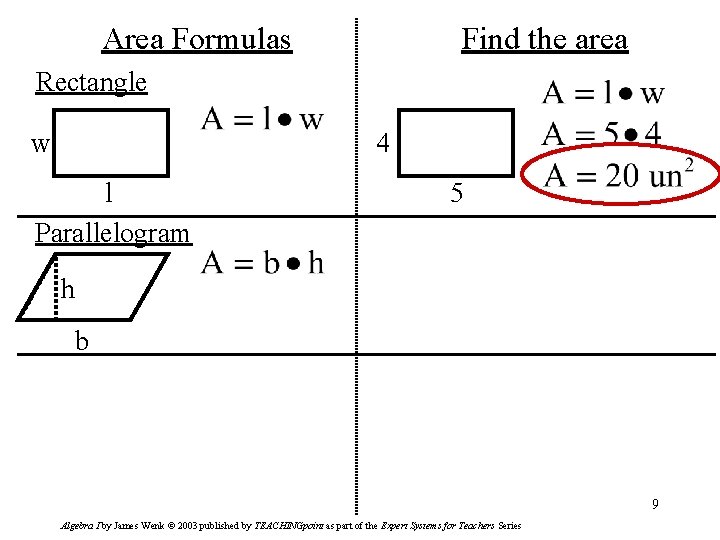 Area Formulas Find the area Rectangle w 4 l Parallelogram 5 h b 9