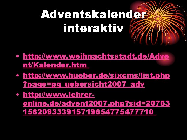 Adventskalender interaktiv • http: //www. weihnachtsstadt. de/Adve nt/Kalender. htm • http: //www. hueber. de/sixcms/list.
