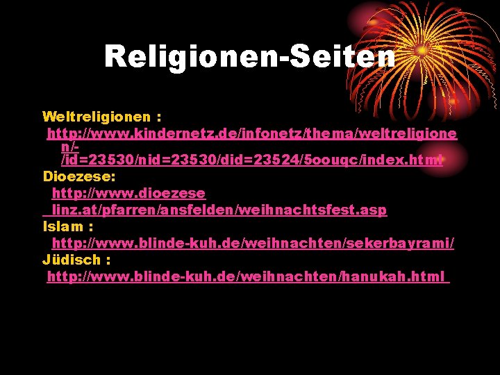 Religionen-Seiten Weltreligionen : http: //www. kindernetz. de/infonetz/thema/weltreligione n//id=23530/nid=23530/did=23524/5 oouqc/index. html Dioezese: http: //www. dioezese