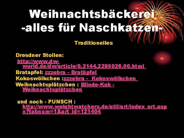 Weihnachtsbäckerei -alles für Naschkatzen. Traditionelles Dresdner Stollen: http: //www. dwworld. de/dw/article/0, 2144, 2285026, 00.