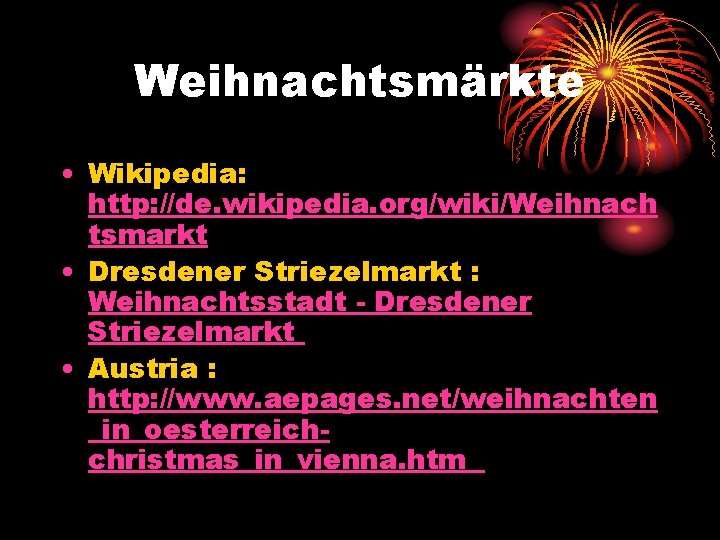 Weihnachtsmärkte • Wikipedia: http: //de. wikipedia. org/wiki/Weihnach tsmarkt • Dresdener Striezelmarkt : Weihnachtsstadt -