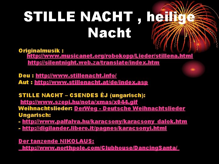 STILLE NACHT , heilige Nacht Originalmusik : http: //www. musicanet. org/robokopp/Lieder/stillena. html http: //silentnight.