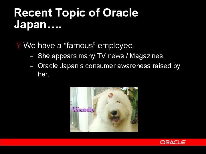 Recent Topic of Oracle Japan…. Ÿ We have a “famous” employee. – – She