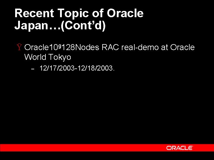 Recent Topic of Oracle Japan…(Cont’d) Ÿ Oracle 10 g 128 Nodes RAC real-demo at