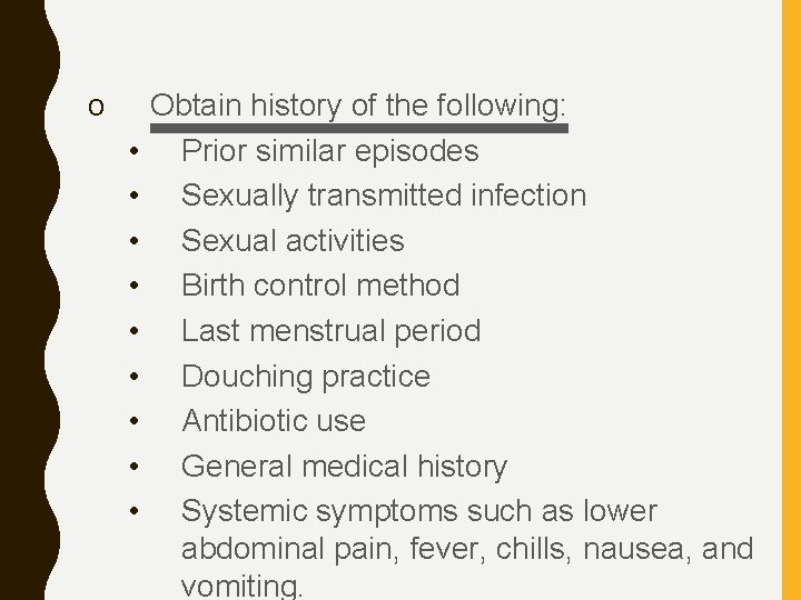 o • • • Obtain history of the following: Prior similar episodes Sexually transmitted