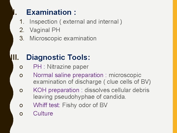 II. Examination : 1. Inspection ( external and internal ) 2. Vaginal PH 3.