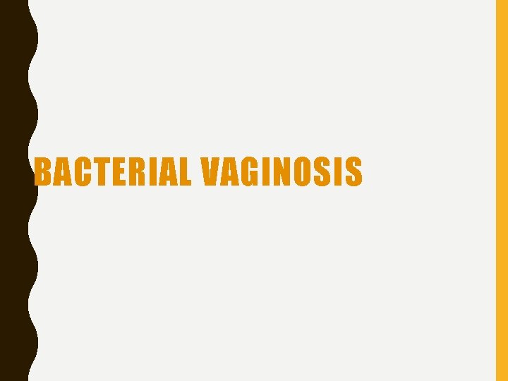 BACTERIAL VAGINOSIS 