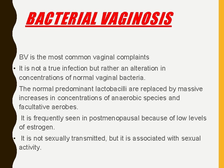 BACTERIAL VAGINOSIS • BV is the most common vaginal complaints • It is not