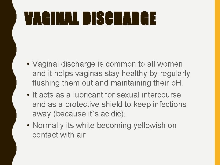 VAGINAL DISCHARGE • Vaginal discharge is common to all women and it helps vaginas