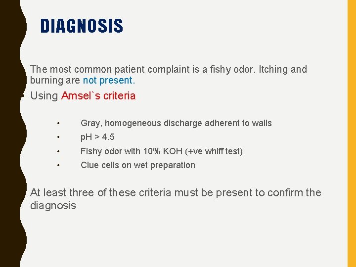 DIAGNOSIS • The most common patient complaint is a fishy odor. Itching and burning