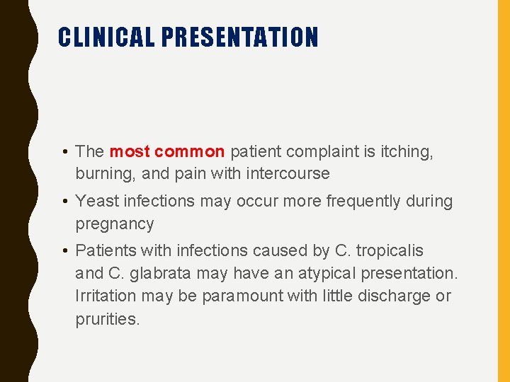 CLINICAL PRESENTATION • The most common patient complaint is itching, burning, and pain with