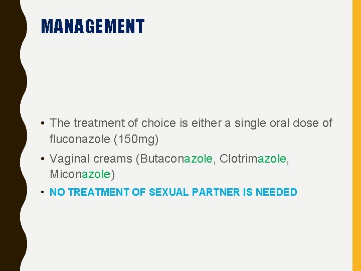 MANAGEMENT • The treatment of choice is either a single oral dose of fluconazole
