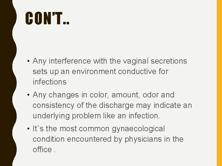 CON’T. . • Any interference with the vaginal secretions sets up an environment conductive