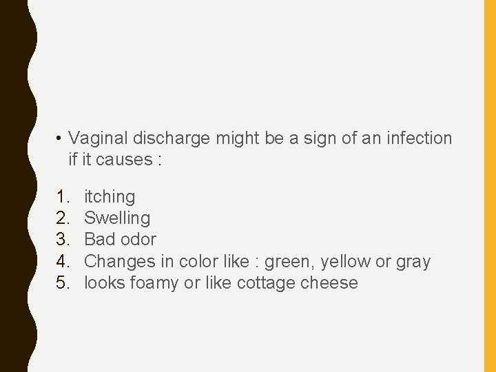  • Vaginal discharge might be a sign of an infection if it causes