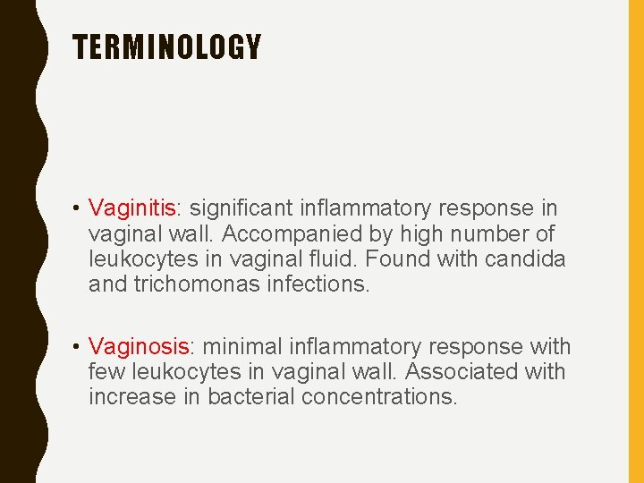 TERMINOLOGY • Vaginitis: significant inflammatory response in vaginal wall. Accompanied by high number of