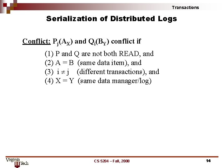 Transactions Serialization of Distributed Logs Conflict: Pj(AX) and Qi(BY) conflict if (1) P and