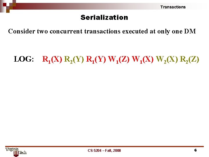 Transactions Serialization Consider two concurrent transactions executed at only one DM LOG: R 1(X)