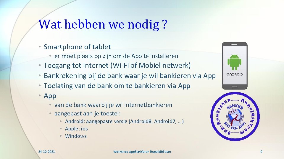 Wat hebben we nodig ? • Smartphone of tablet • er moet plaats op