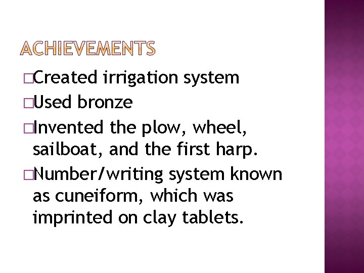 �Created irrigation system �Used bronze �Invented the plow, wheel, sailboat, and the first harp.