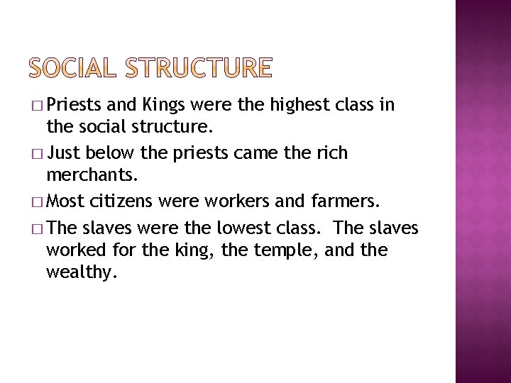 � Priests and Kings were the highest class in the social structure. � Just