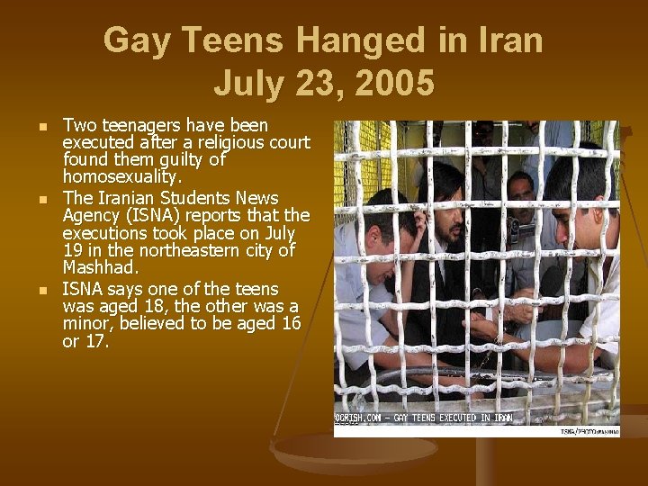 Gay Teens Hanged in Iran July 23, 2005 n n n Two teenagers have
